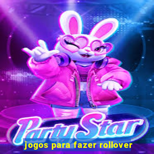 jogos para fazer rollover